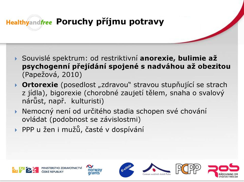 strach z jídla), bigorexie (chorobné zaujetí tělem, snaha o svalový nárůst, např.