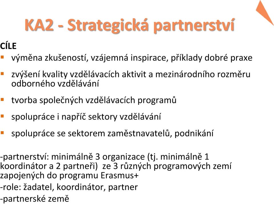 vzdělávání spolupráce se sektorem zaměstnavatelů, podnikání -partnerství: minimálně 3 organizace (tj.