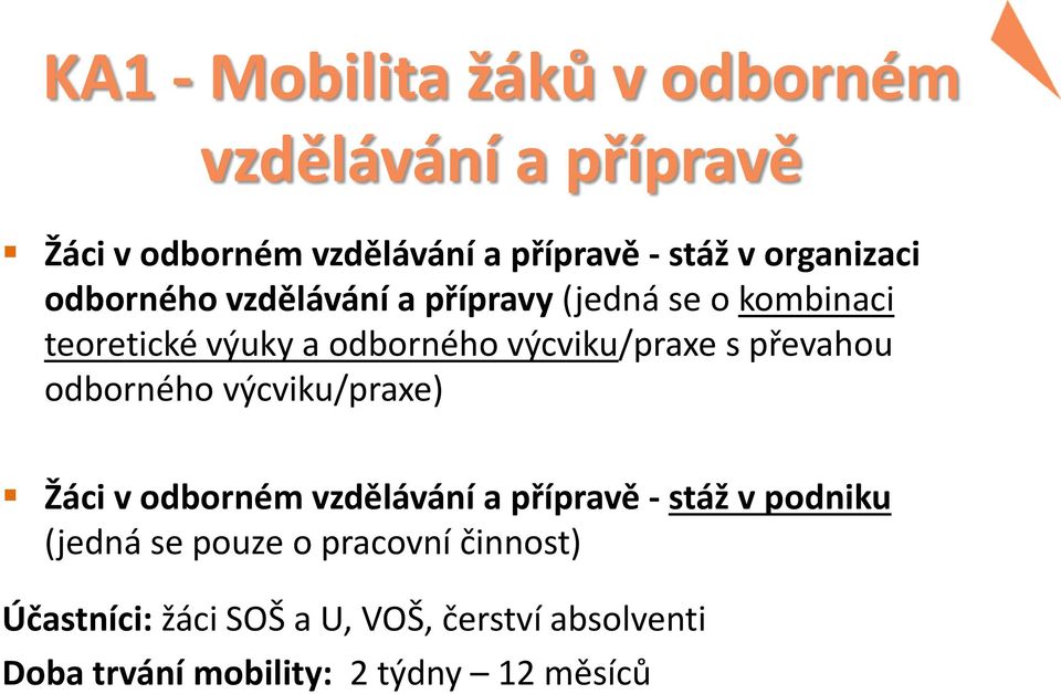 výcviku/praxe s převahou odborného výcviku/praxe) Žáci v odborném vzdělávání a přípravě - stáž v podniku