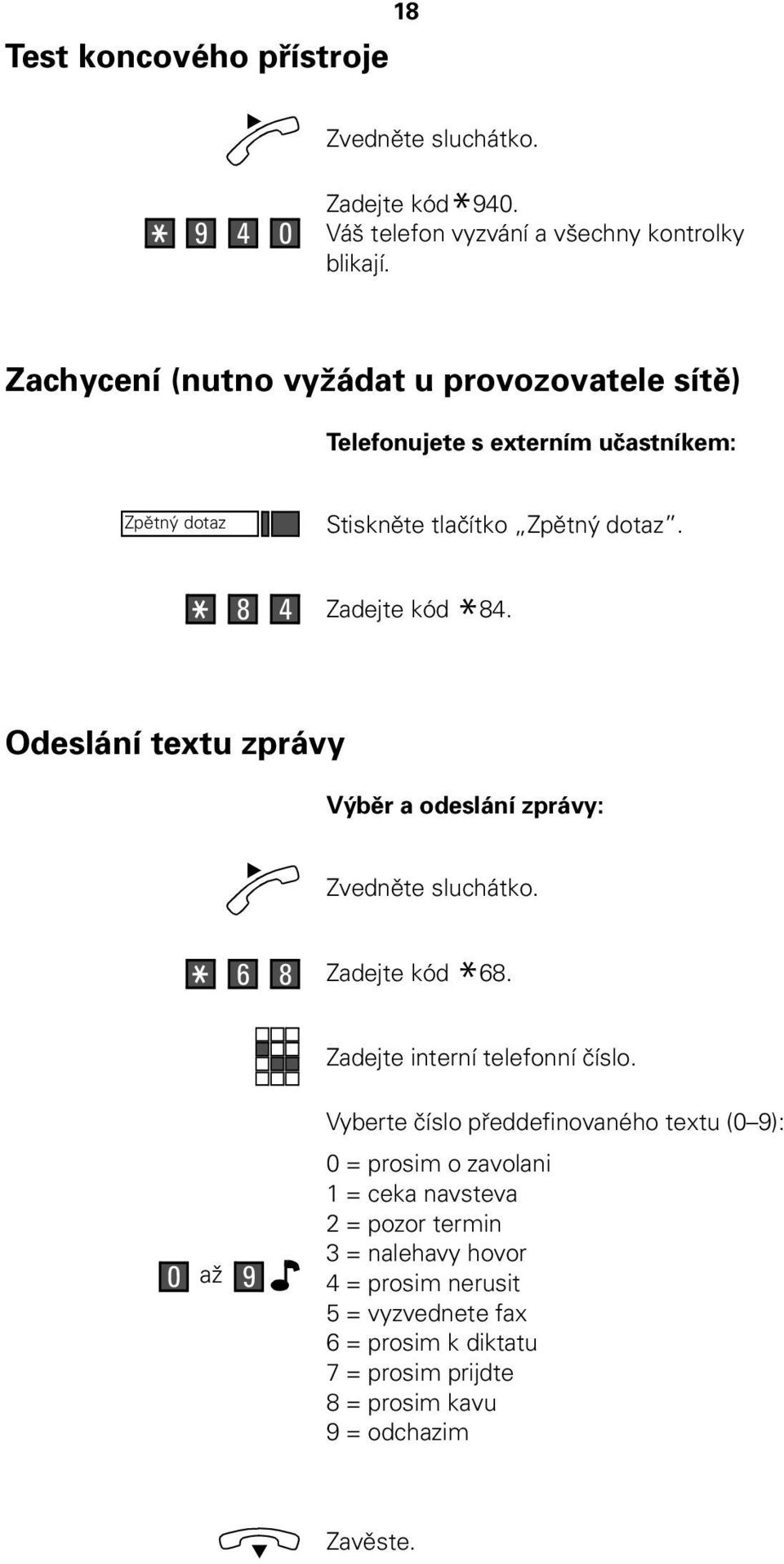 Odeslání textu zprávy Výběr a odeslání zprávy: 6 8 * 68. Zadejte interní telefonní číslo.