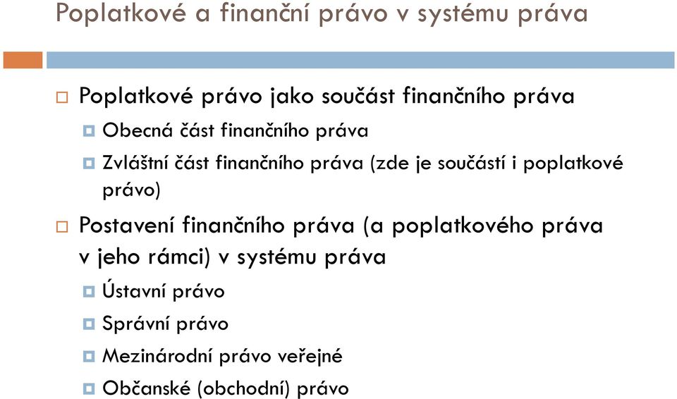 poplatkové právo) Postavení finančního práva (a poplatkového práva v jeho rámci) v