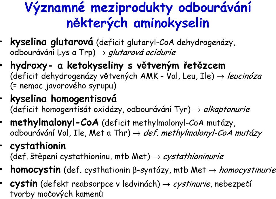 oxidázy, odbourávání Tyr) alkaptonurie methylmalonyl-coa (deficit methylmalonyl-coa mutázy, odbourávání Val, Ile, Met a Thr) def. methylmalonyl-coa mutázy cystathionin (def.