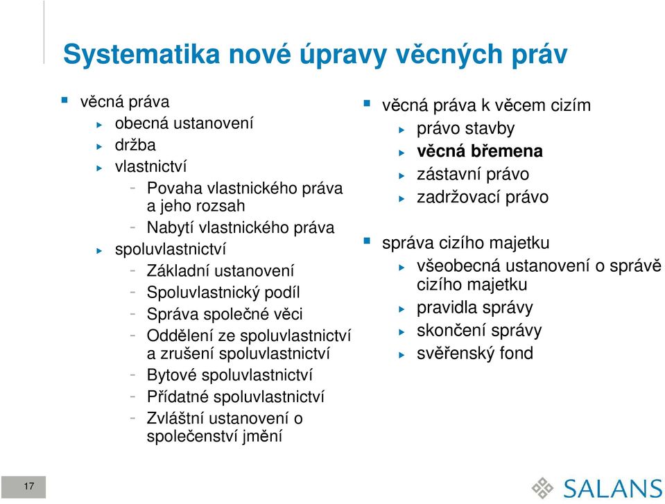 - Bytové spoluvlastnictví - Přídatné spoluvlastnictví - Zvláštní ustanovení o společenství jmění věcná práva k věcem cizím právo stavby věcná břemena