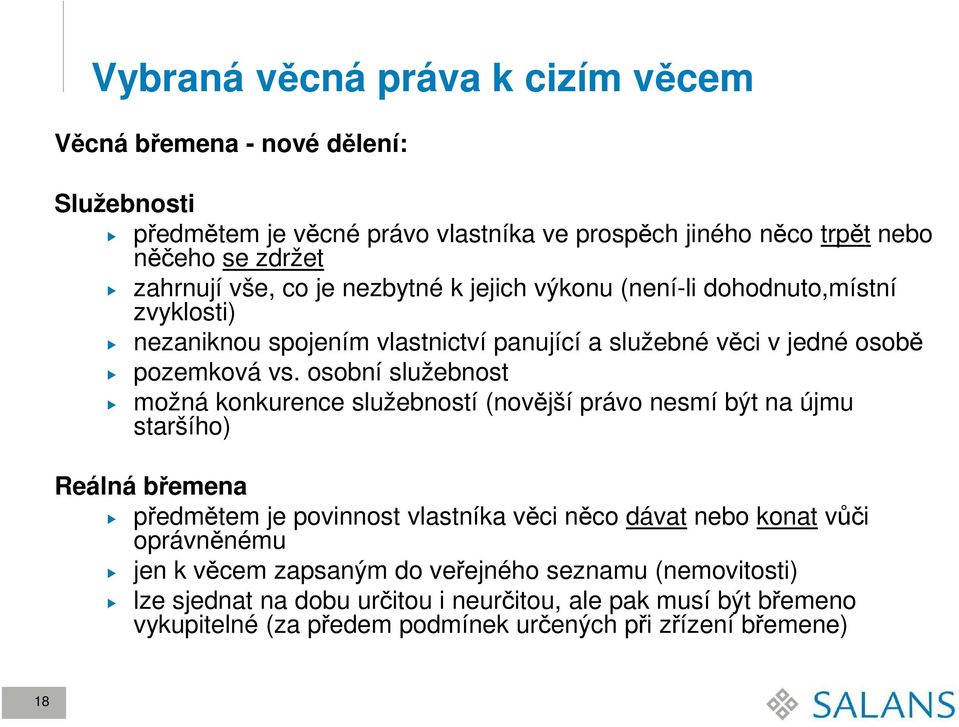 osobní služebnost možná konkurence služebností (novější právo nesmí být na újmu staršího) Reálná břemena předmětem je povinnost vlastníka věci něco dávat nebo konat vůči