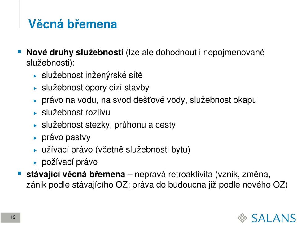 služebnost stezky, průhonu a cesty právo pastvy užívací právo (včetně služebnosti bytu) požívací právo