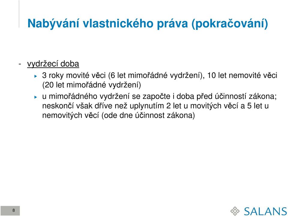 mimořádného vydržení se započte i doba před účinností zákona; neskončí však dříve