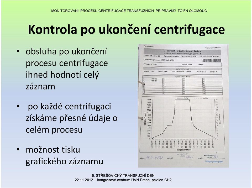 celý záznam po každé centrifugaci získámepřesné