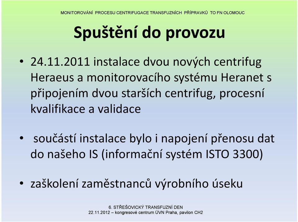 Heranet s připojením dvou starších centrifug, procesní kvalifikace a