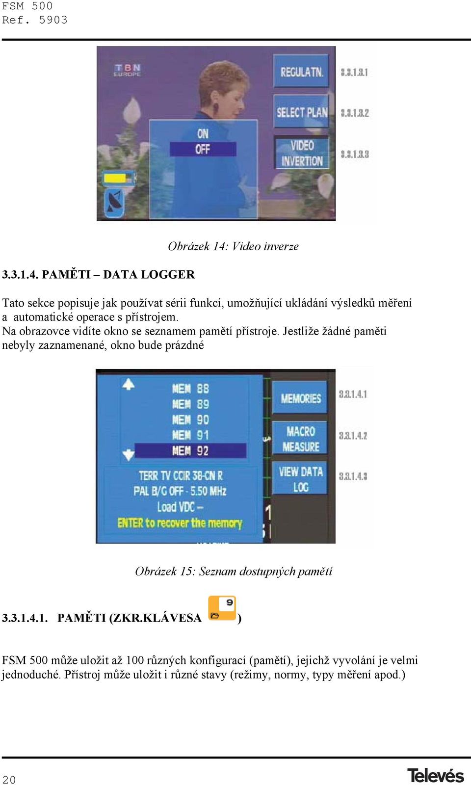 automatické operace s přístrojem. Na obrazovce vidíte okno se seznamem pamětí přístroje.