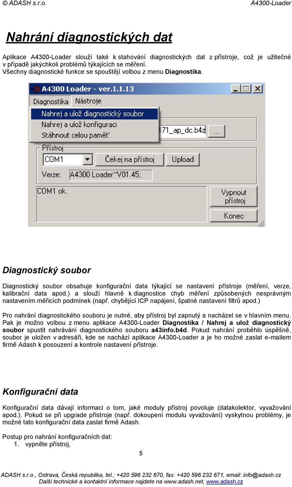 Diagnostický soubor Diagnostický soubor obsahuje konfigurační data týkající se nastavení přístroje (měření, verze, kalibrační data apod.