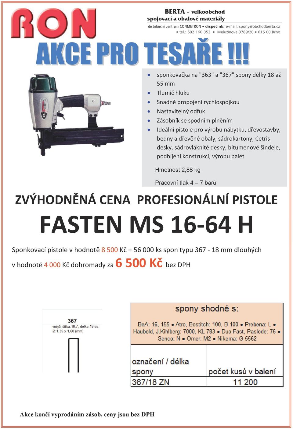 !! sponkovačka na "363" a "367" spony délky 18 až 55 mm Tlumič hluku Snadné propojení rychlospojkou Nastavitelný odfuk Zásobník se spodním plněním Ideální pistole pro výrobu nábytku, dřevostavby,