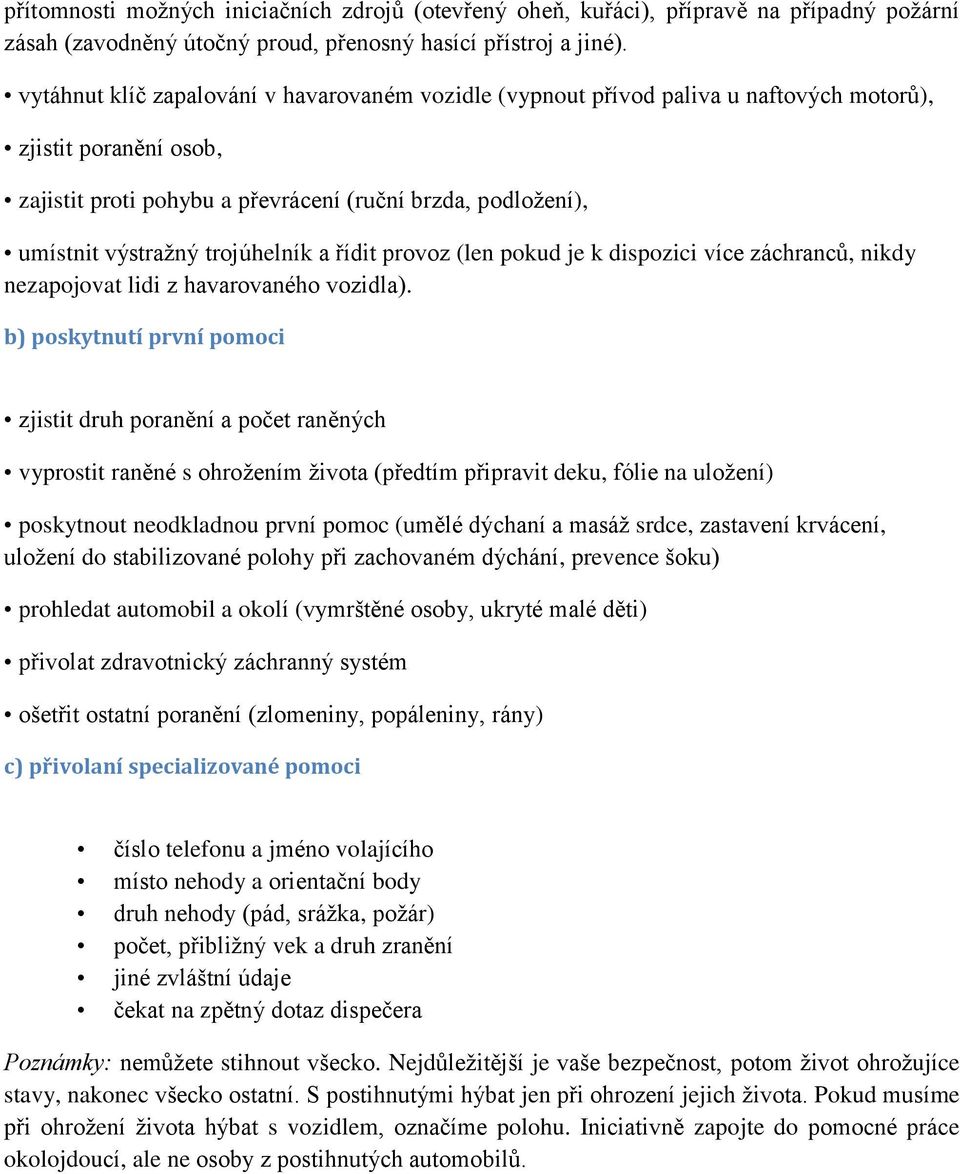 trojúhelník a řídit provoz (len pokud je k dispozici více záchranců, nikdy nezapojovat lidi z havarovaného vozidla).