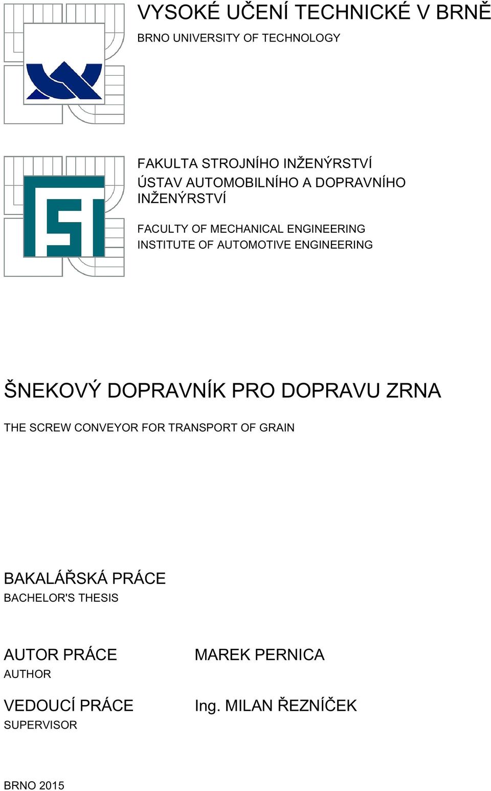 ENGINEERING ŠNEKOVÝ DOPRAVNÍK PRO DOPRAVU ZRNA THE SCREW CONVEYOR FOR TRANSPORT OF GRAIN BAKALÁŘSKÁ