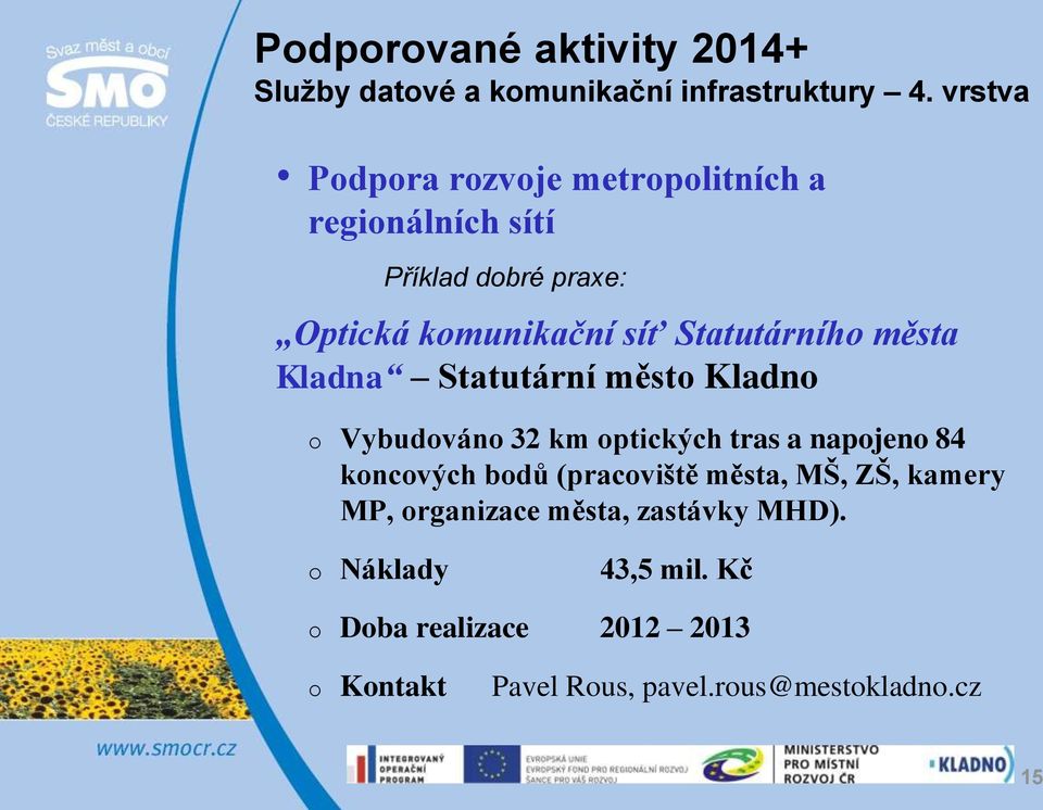 Statutárního města Kladna Statutární město Kladno o Vybudováno 32 km optických tras a napojeno 84 koncových bodů