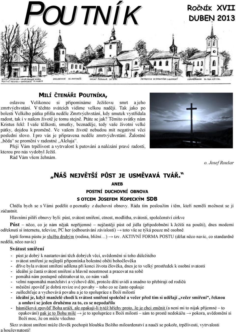 Těmito svátky nám Kristus řekl: I vaše těžkosti, smutky, beznaděje, tedy vaše životní velké pátky, dojdou k proměně. Ve vašem životě nebudou mít negativní věci poslední slovo.