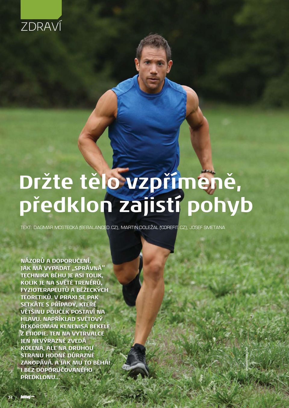 BĚŽECKÝCH TEORETIKŮ. V PRAXI SE PAK SETKÁTE S PŘÍPADY, KTERÉ VĚTŠINU POUČEK POSTAVÍ NA HLAVU.