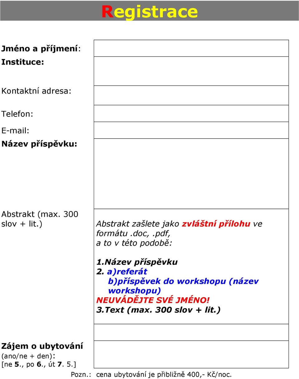 Název příspěvku 2. a)referát b)příspěvek do workshopu (název workshopu) NEUVÁDĚJTE SVÉ JMÉNO! 3.Text (max.