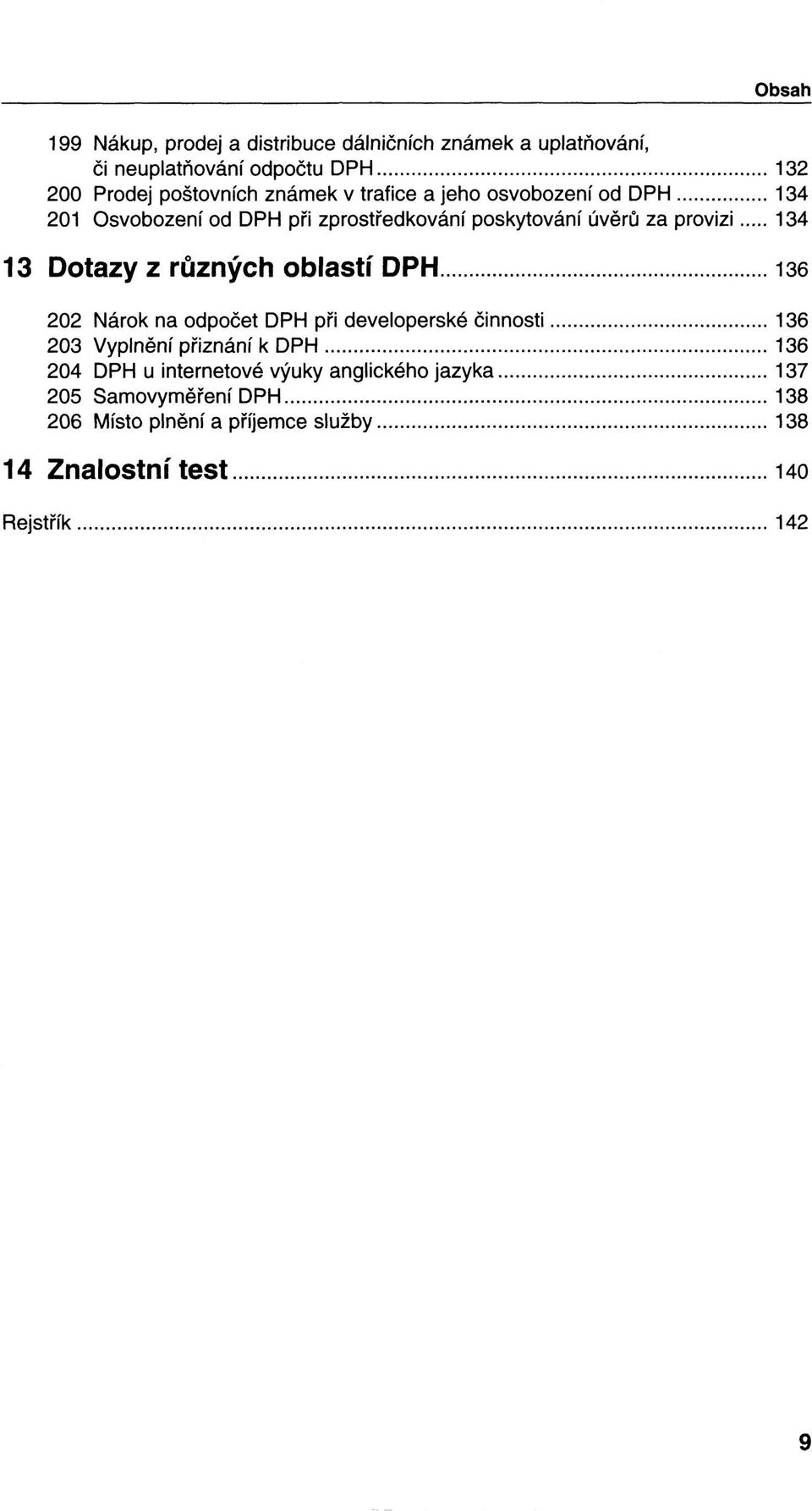 různých oblastí DPH 136 202 Nárok na odpočet DPH při developerské činnosti 136 203 Vyplnění přiznání k DPH 136 204 DPH u