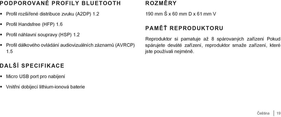 5 ROZMĚRY 190 mm Š x 60 mm D x 61 mm V PAMĚŤ REPRODUKTORU Reproduktor si pamatuje až 8 spárovaných zařízení Pokud