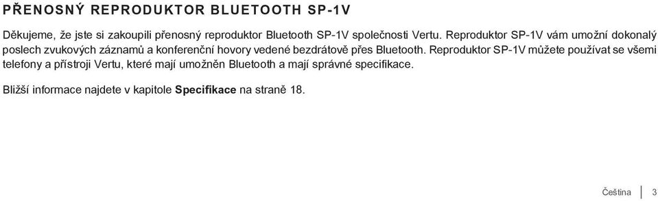 Reproduktor SP-1V vám umožní dokonalý poslech zvukových záznamů a konferenční hovory vedené bezdrátově přes