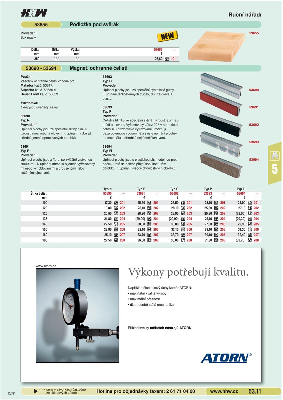 3691 Typ F Upínací plochy jsou z fíbru, se zvláštní vrstvenou strukturou. K upínání obrobků s jemně vyfrézovanými nebo vyhoblovanými a broušenými nebo leštěnými plochami.