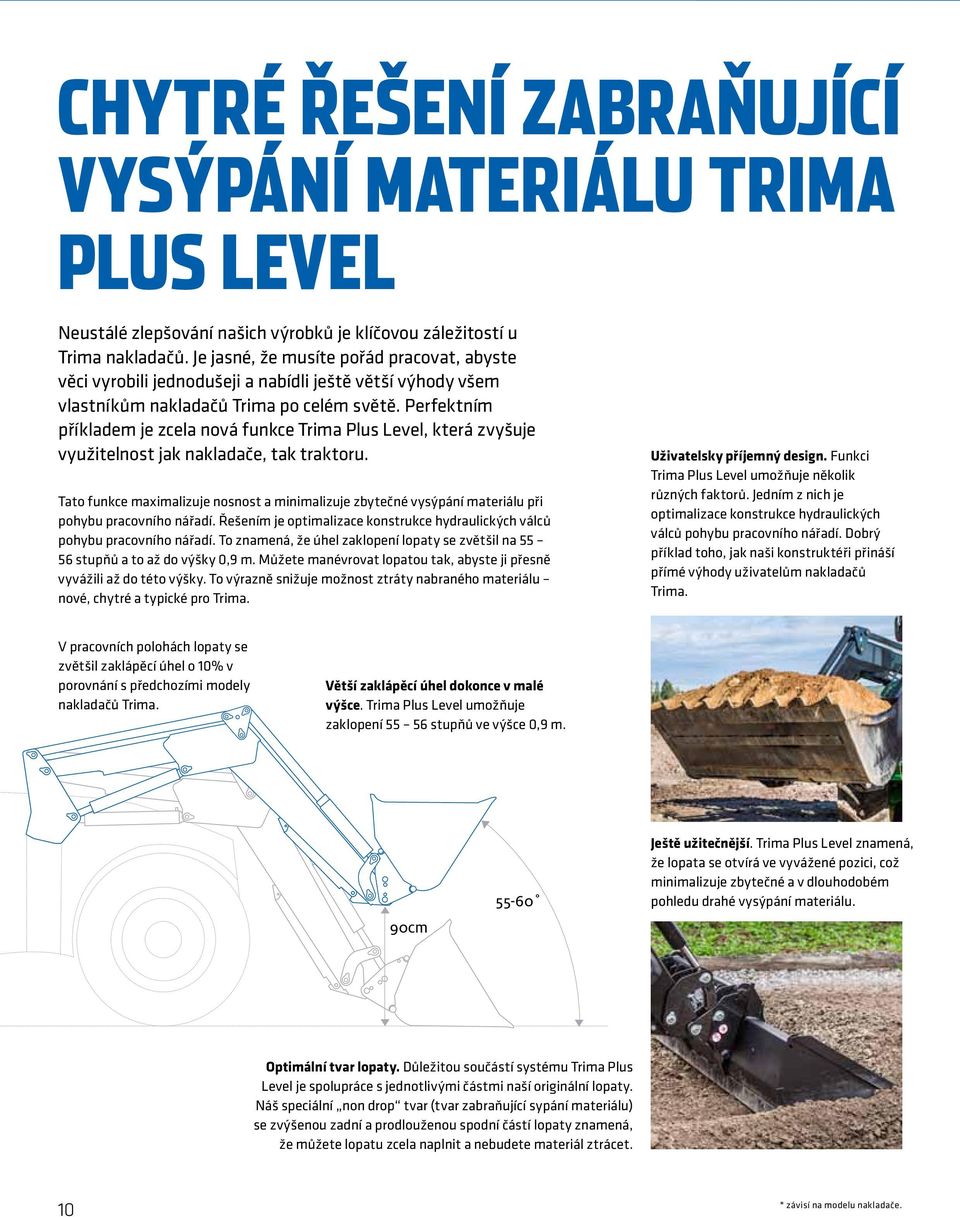 Perfektní příklade je zcela nová funkce Tria Plus Level, která zvyšuje využitelnost jak nakladače, tak traktoru.