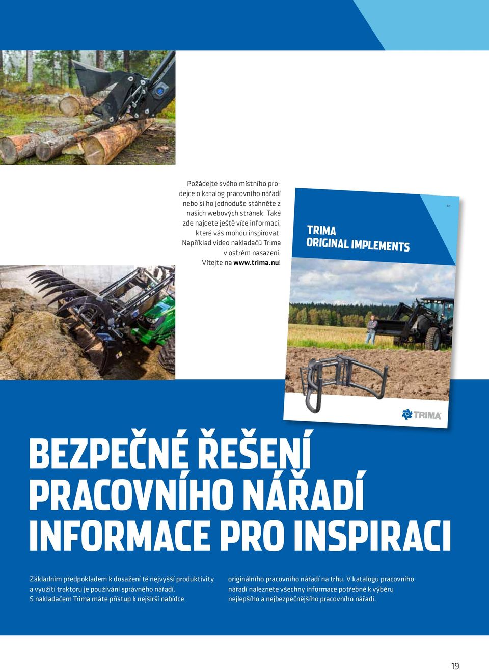 TRIMA ORIGINAL IMPLEMENTS EN Bezpečné řešení pracovního nářadí Inforace pro inspiraci Základní předpoklade k dosažení té nejvyšší produktivity a využití traktoru je