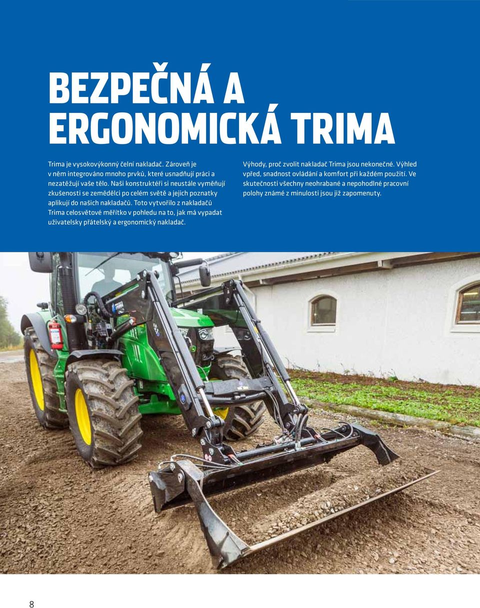 Toto vytvořilo z nakladačů Tria celosvětové ěřítko v pohledu na to, jak á vypadat uživatelsky přátelský a ergonoický nakladač.