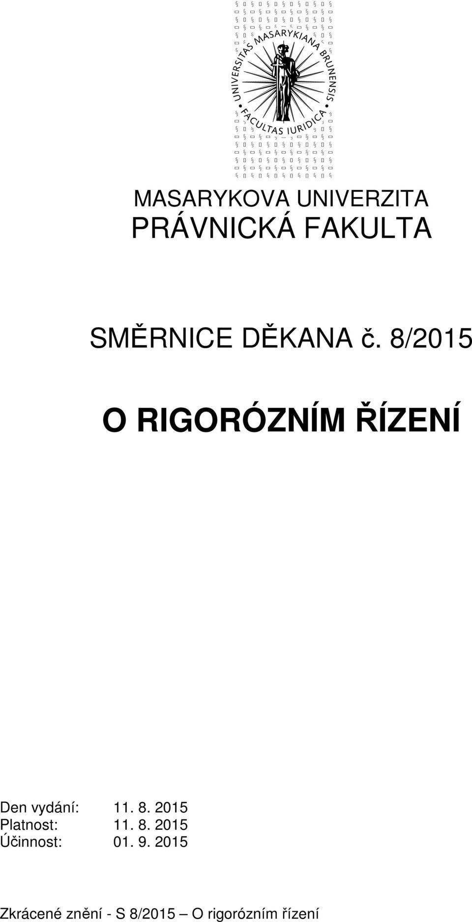 8/2015 O RIGORÓZNÍM ŘÍZENÍ Den vydání: 11. 8.