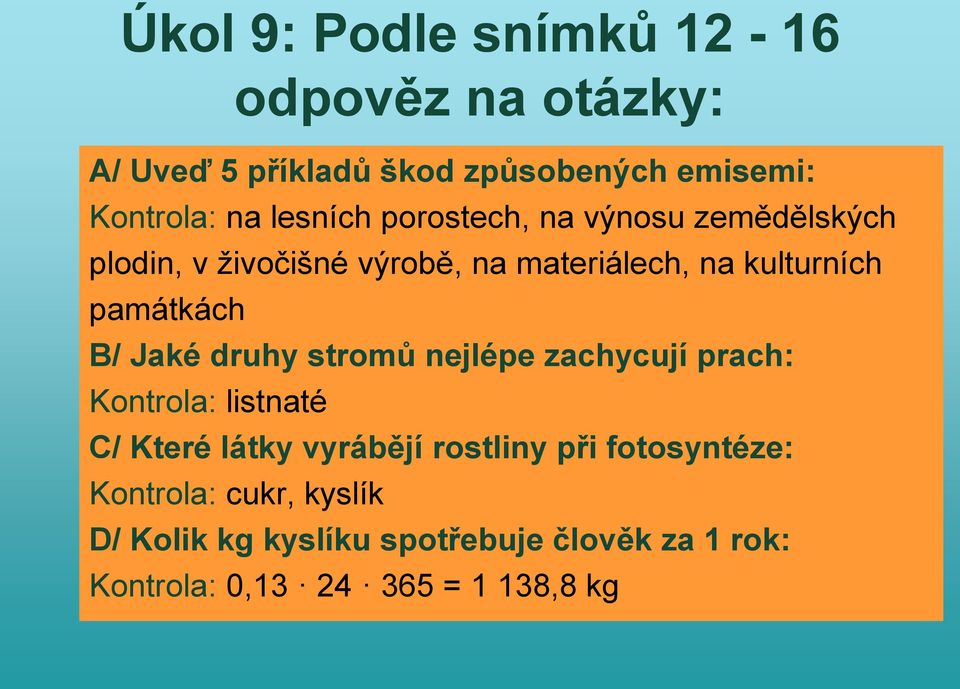 památkách B/ Jaké druhy stromů nejlépe zachycují prach: Kontrola: listnaté C/ Které látky vyrábějí rostliny