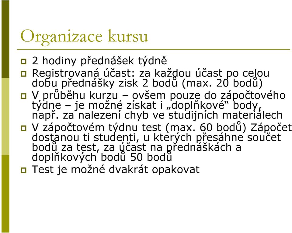 za nalezení chyb ve studijních materiálech V zápočtovém týdnu test (max.