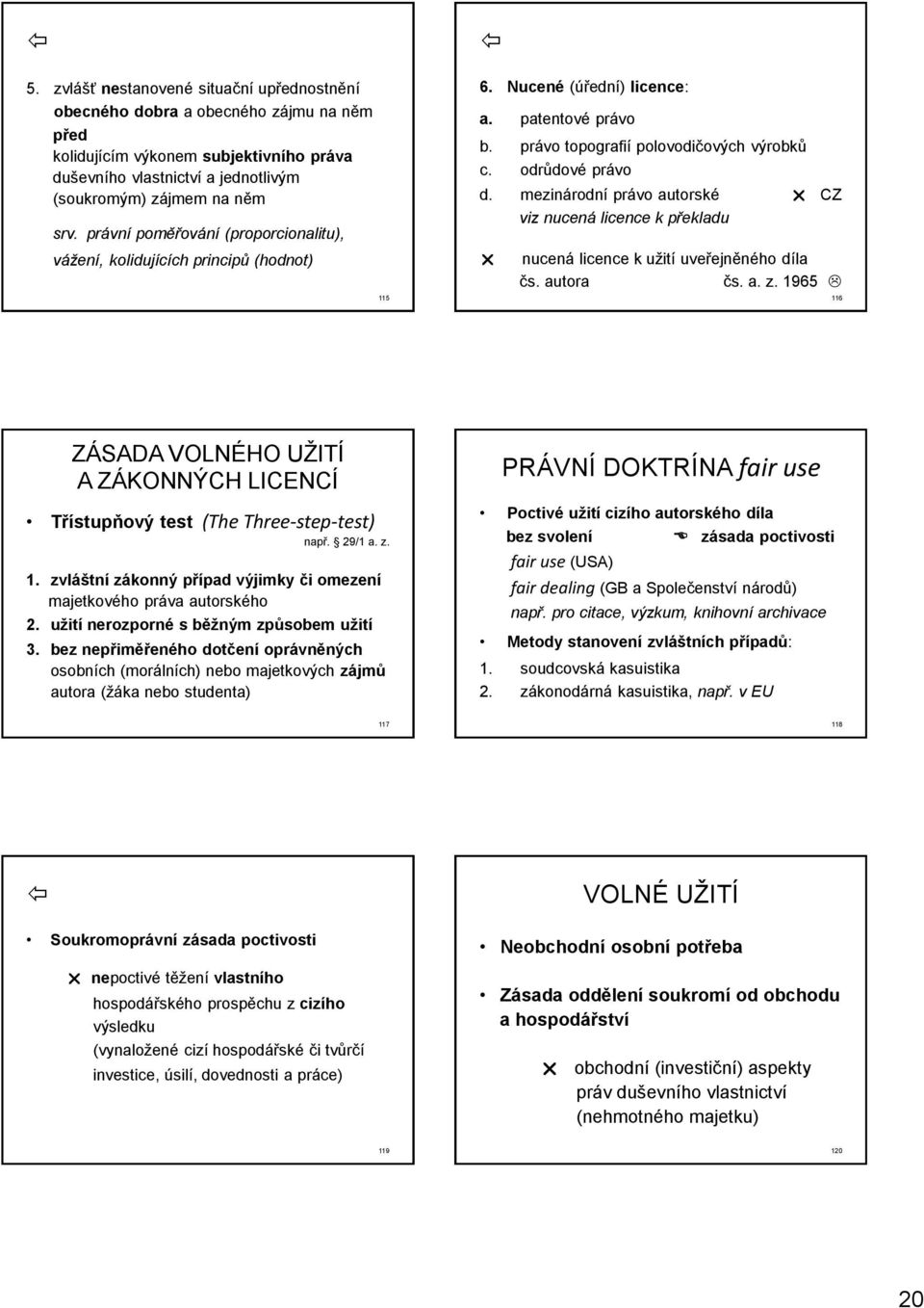 mezinárodní právo autorské CZ viz nucená licence k překladu nucená licence k užití uveřejněného díla čs. autora čs. a. z.