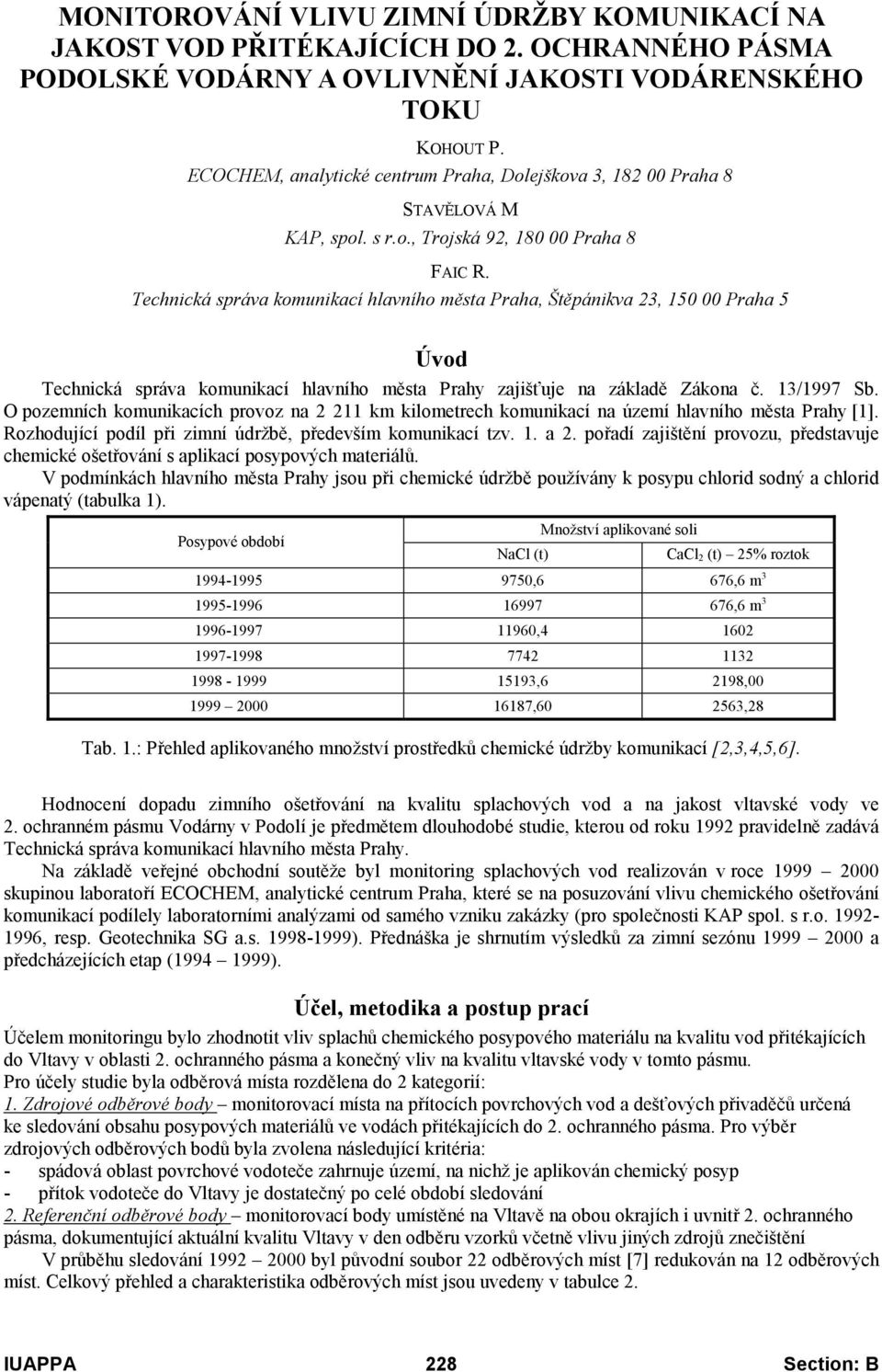 Technická správa komunikací hlavního města Praha, Štěpánikva 23, 150 00 Praha 5 Úvod Technická správa komunikací hlavního města Prahy zajišťuje na základě Zákona č. 13/1997 Sb.