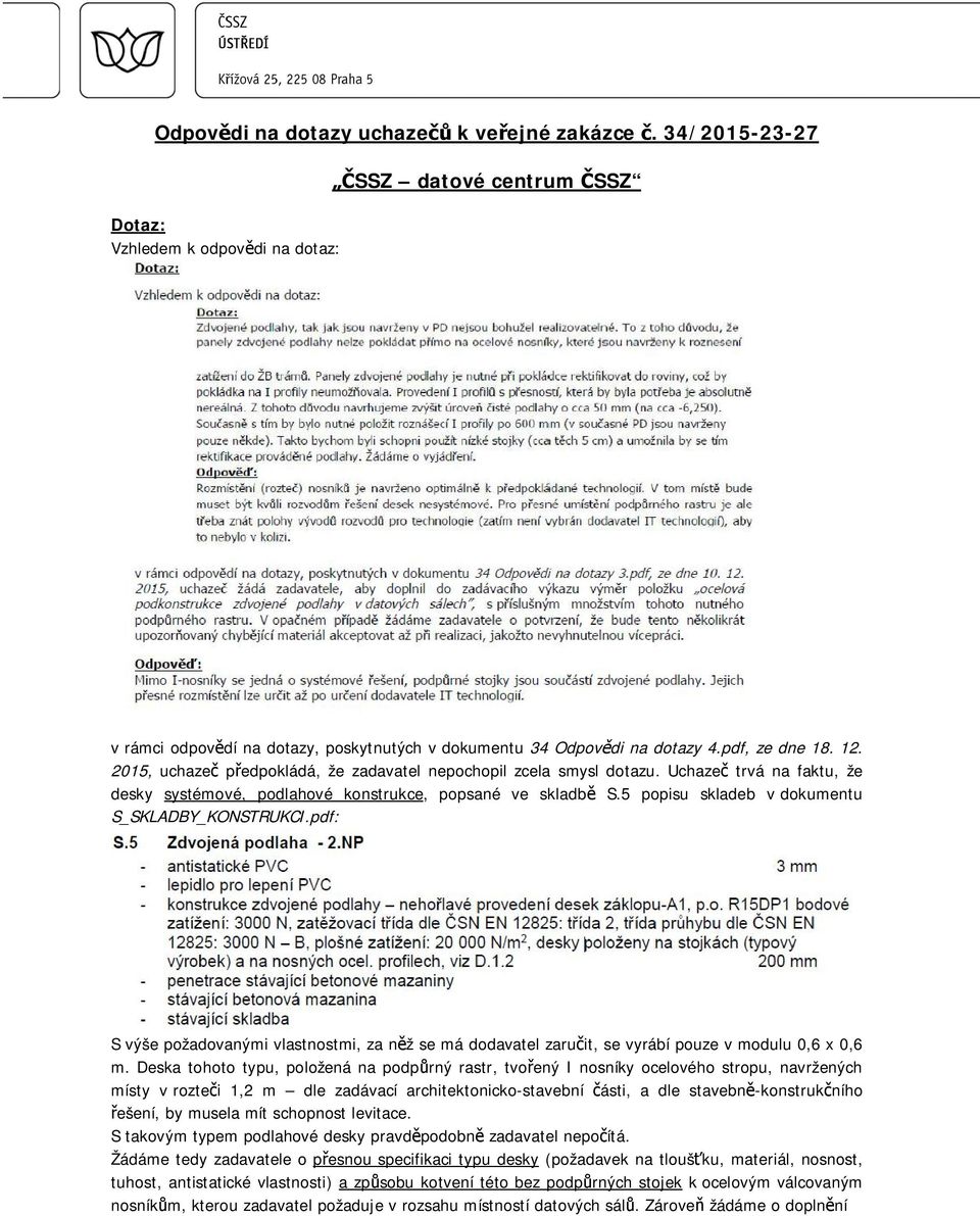 5 popisu skladeb v dokumentu S_SKLADBY_KONSTRUKCI.pdf: S výše požadovanými vlastnostmi, za n ž se má dodavatel zaru it, se vyrábí pouze v modulu 0,6 x 0,6 m.