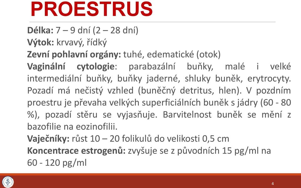 V pozdním proestru je převaha velkých superficiálních buněk s jádry (60-80 %), pozadí stěru se vyjasňuje.