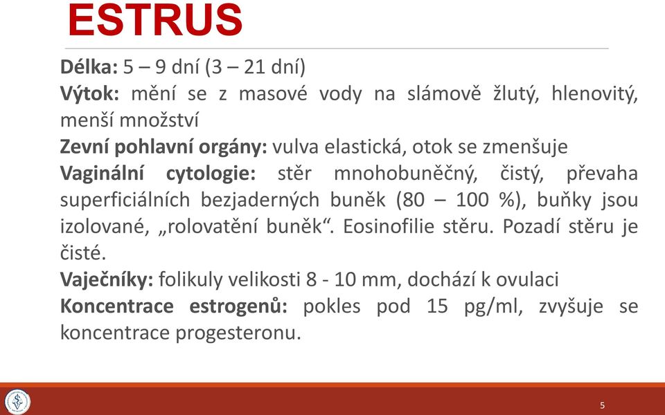 bezjaderných buněk (80 100 %), buňky jsou izolované, rolovatění buněk. Eosinofilie stěru. Pozadí stěru je čisté.