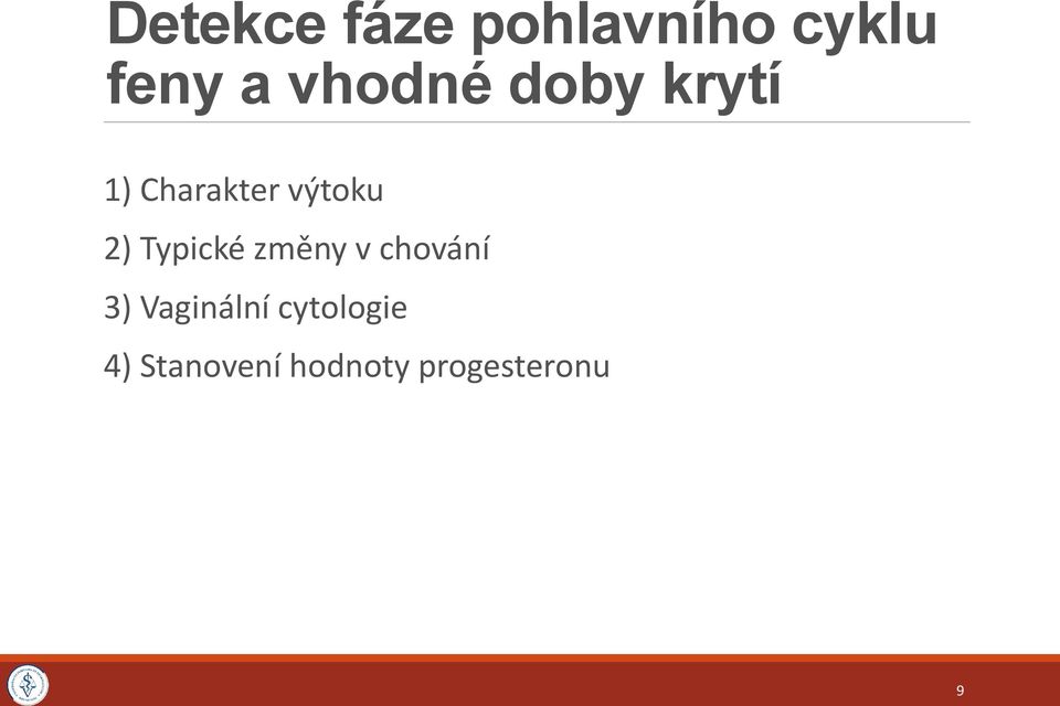 2) Typické změny v chování 3) Vaginální