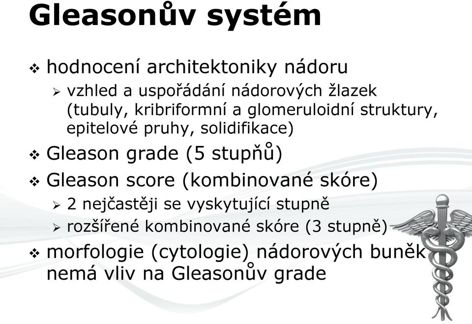 (5 stupňů) v Gleason score (kombinované skóre) Ø 2 nejčastěji se vyskytující stupně Ø rozšířené