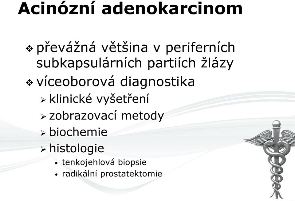 Ø klinické vyšetření Ø zobrazovací metody Ø biochemie Ø