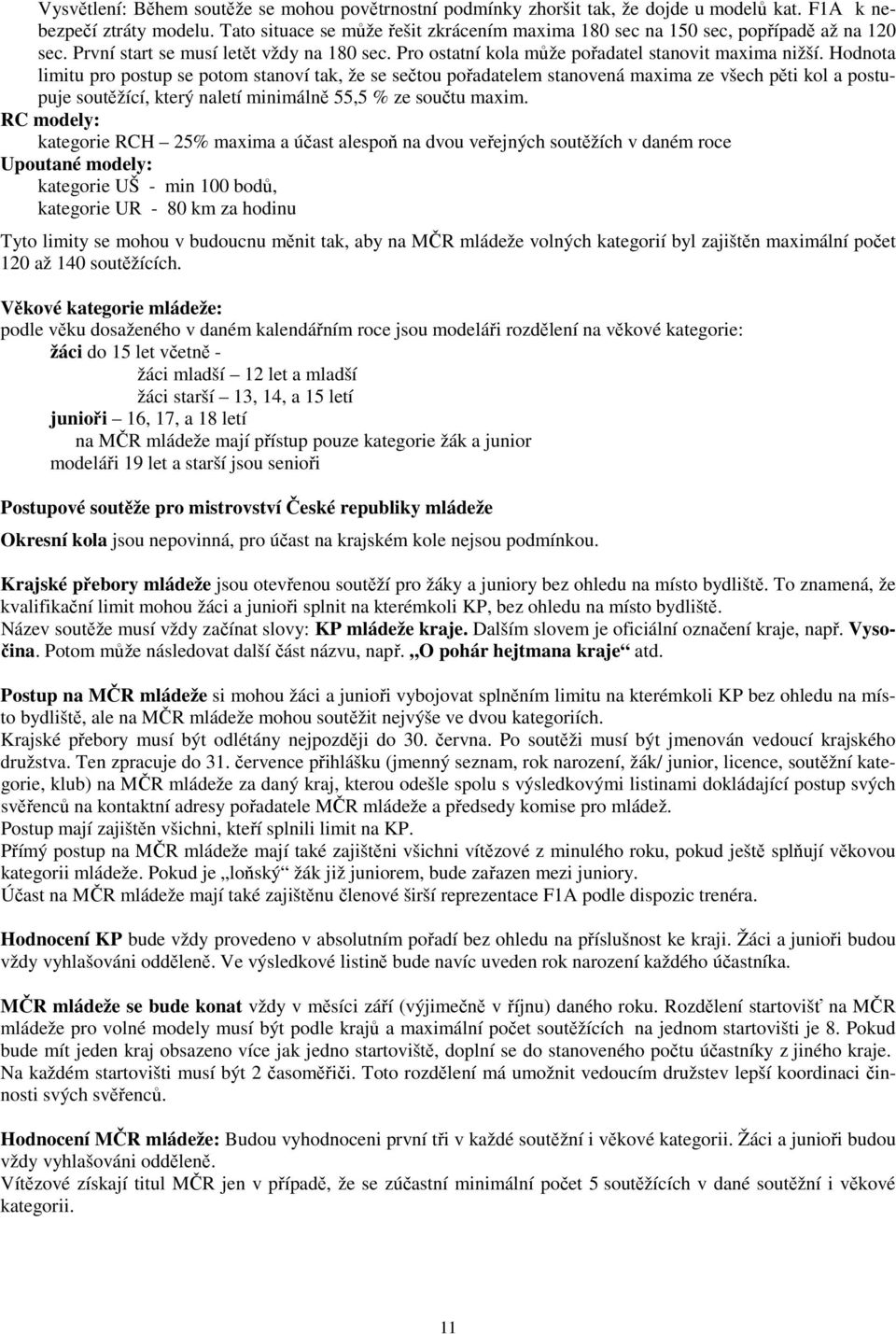 Hodnota limitu pro postup se potom stanoví tak, že se sečtou pořadatelem stanovená maxima ze všech pěti kol a postupuje soutěžící, který naletí minimálně 55,5 % ze součtu maxim.