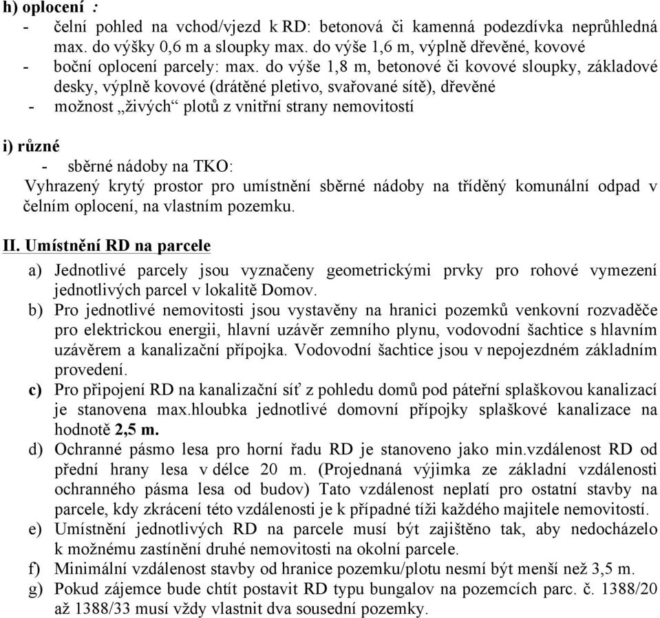 TKO: Vyhrazený krytý prostor pro umístnění sběrné nádoby na tříděný komunální odpad v čelním oplocení, na vlastním pozemku. II.