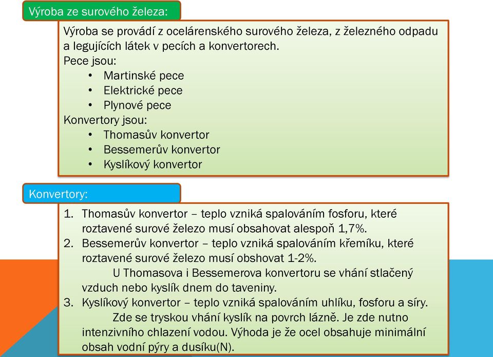 Thomasův konvertor teplo vzniká spalováním fosforu, které roztavené surové železo musí obsahovat alespoň 1,7%. 2.