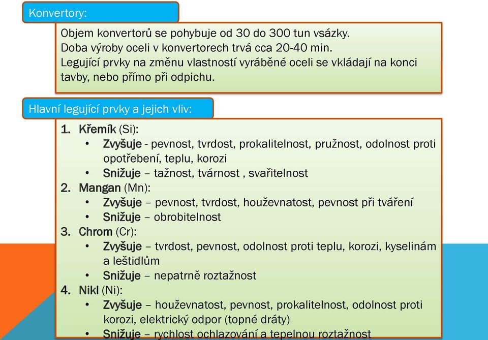 Křemík (Si): Zvyšuje - pevnost, tvrdost, prokalitelnost, pružnost, odolnost proti opotřebení, teplu, korozi Snižuje tažnost, tvárnost, svařitelnost 2.