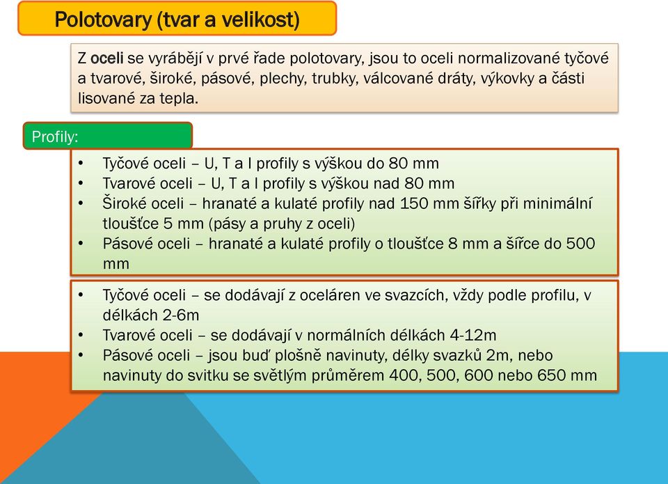 Tyčové oceli U, T a I profily s výškou do 80 mm Tvarové oceli U, T a I profily s výškou nad 80 mm Široké oceli hranaté a kulaté profily nad 150 mm šířky při minimální tloušťce 5 mm (pásy