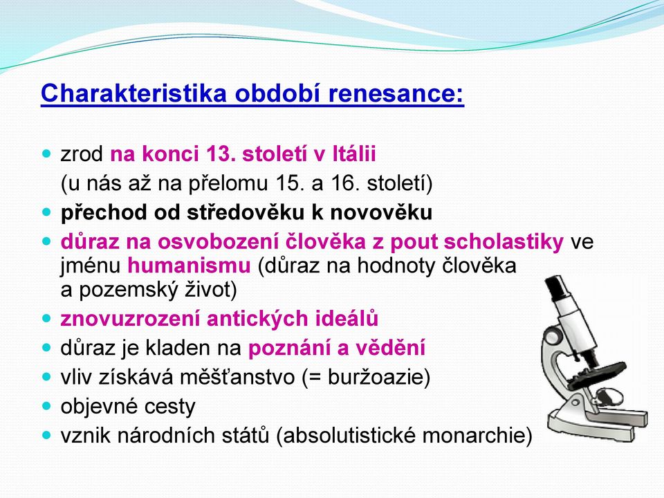 humanismu (důraz na hodnoty člověka a pozemský život) znovuzrození antických ideálů důraz je kladen na