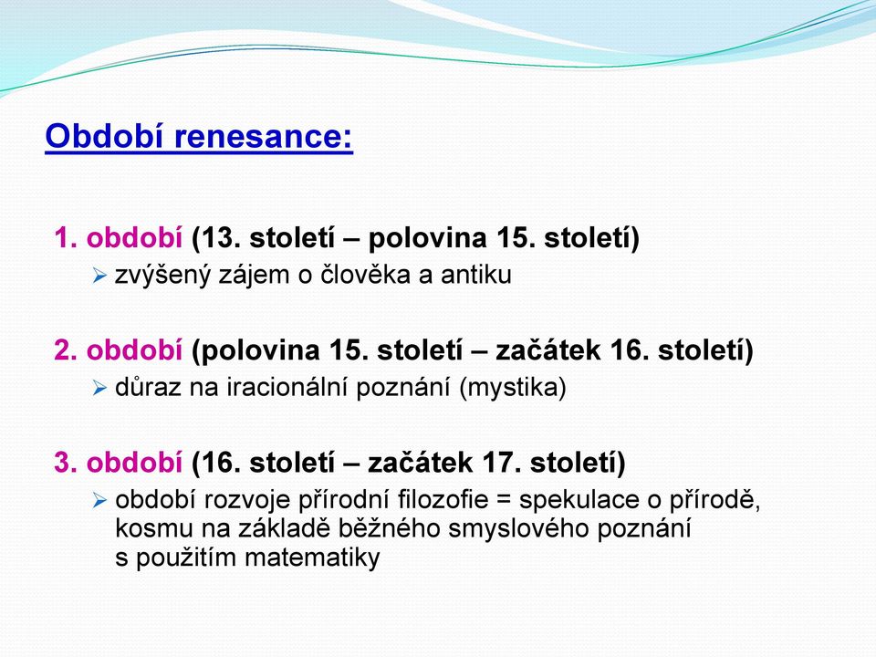 století) důraz na iracionální poznání (mystika) 3. období (16. století začátek 17.