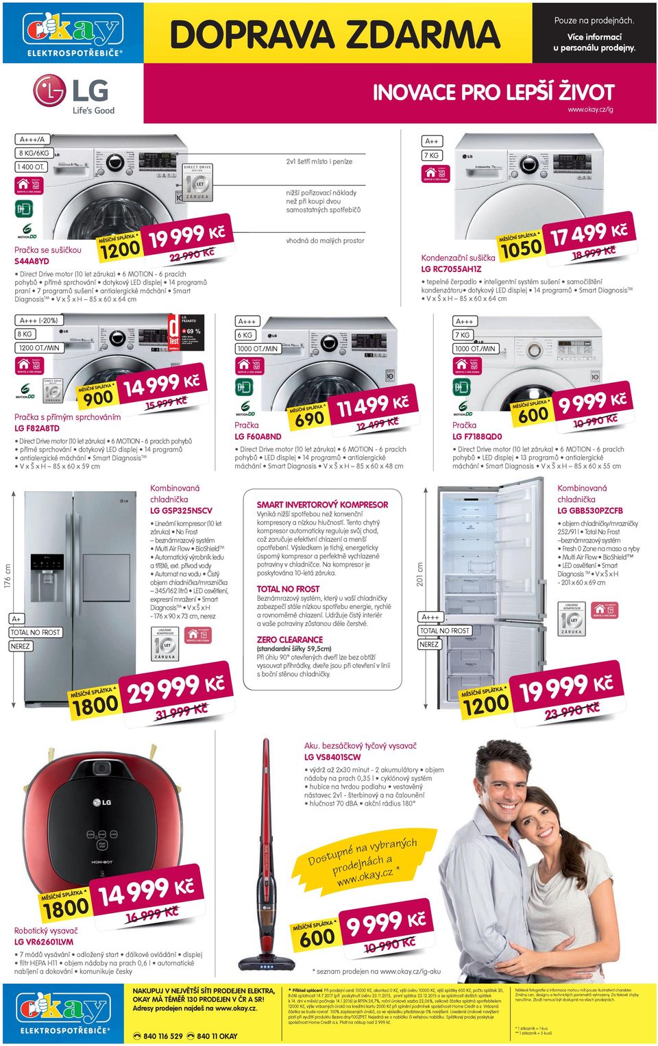 programů praní 7 programů sušení antialergické máchání Smart Diagnosis TM V x Š x H 85 x 60 x 64 cm LET ZÁRUKA 19 999 Kč 22 990 Kč nižší pořizovací náklady než při koupi dvou samostatných spotřebičů