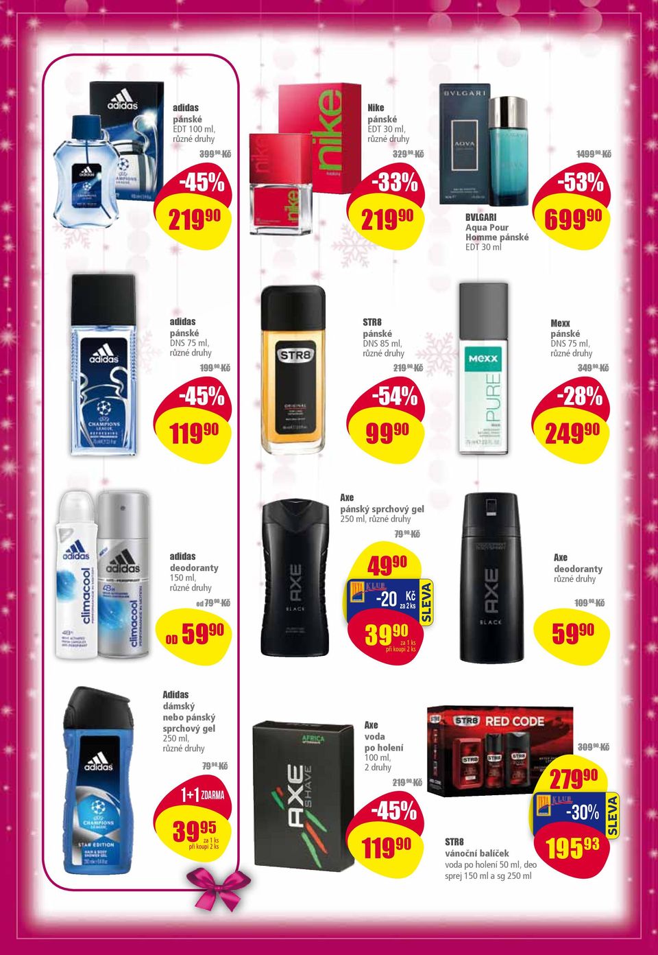 90-20 Axe deodoranty 109 90 od 59 90 39 90 za 1 ks 59 90 Adidas dámský nebo pánský sprchový gel 250 ml, 79 90 1+1 Zdarma 39 95 za 1 ks Axe