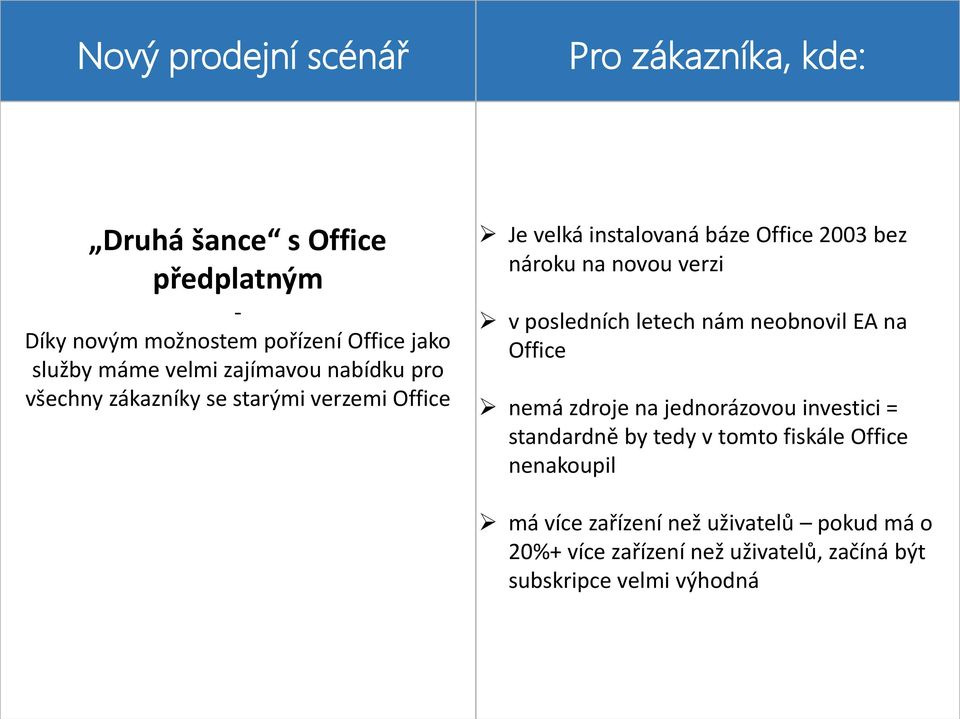 verzi v posledních letech nám neobnovil EA na Office nemá zdroje na jednorázovou investici = standardně by tedy v tomto fiskále