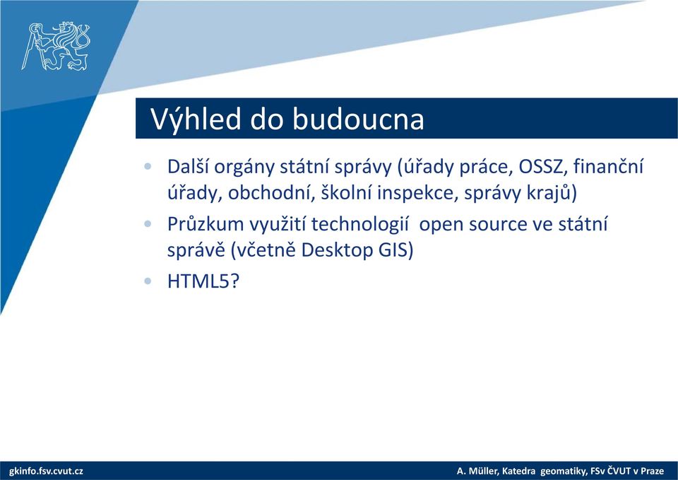 školní inspekce, správy krajů) Průzkum využití